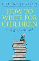 How To Write For Children And Get Published Jordan Louise
