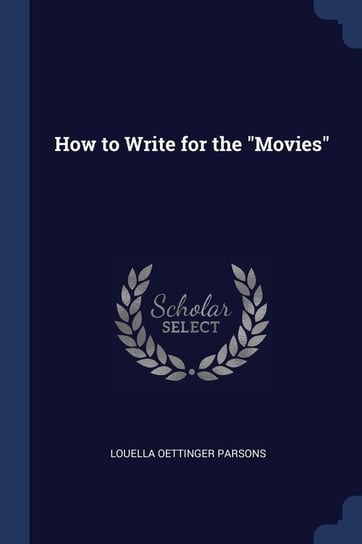 How to Write for the "Movies" Parsons Louella Oettinger