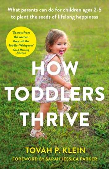 How Toddlers Thrive: What Parents Can Do for Children Ages Two to Five to Plant the Seeds of Lifelon Tovah Klein