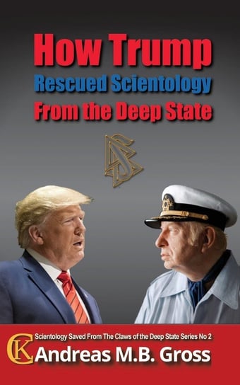 How Trump Rescued Scientology from the Deep State Gross Andreas M. B.