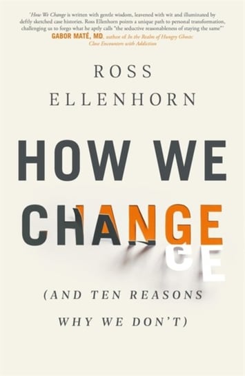 How We Change (and 10 Reasons Why We Dont) Dr Ross Ellenhorn