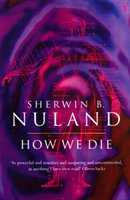 How We Die Nuland Sherwin B.