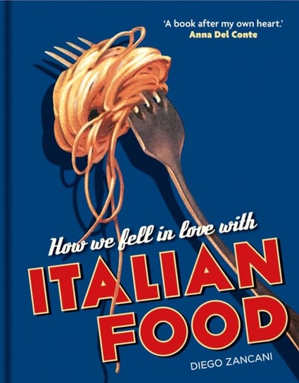 How We Fell In Love With Italian Food Diego Zancani