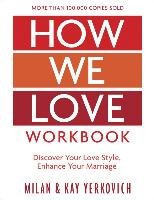 How We Love Workbook, Expanded Edition: Making Deeper Connections in Marriage Yerkovich Milan, Yerkovich Kay
