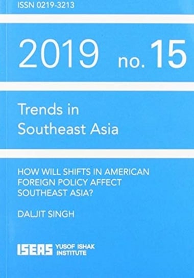 How Will Shifts In American Foreign Policy Affect Southeast Asia? Daljit Singh