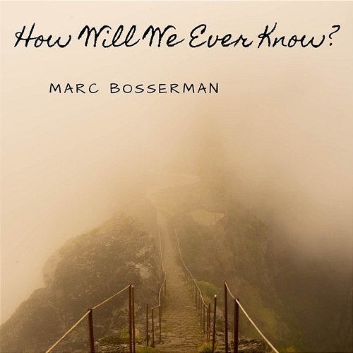 How Will We Ever Know Marc Bosserman