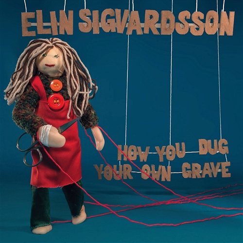 How You Dug Your Own Grave Elin Ruth Sigvardsson