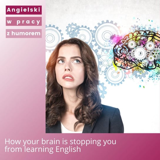 How your brain is stopping you from learning English - Angielski w pracy z humorem - podcast Sielicka Katarzyna