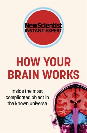How Your Brain Works. Inside the most complicated object in the known universe Opracowanie zbiorowe