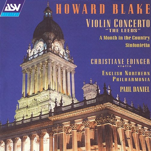 Howard Blake: Violin Concerto "The Leeds"; A Month in the Country Suite; Sinfonietta Christiane Edinger, The Orchestra Of Opera North, Paul Daniel