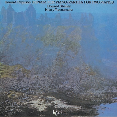 Howard Ferguson: Piano Sonata & Partita Howard Shelley, Hilary Macnamara