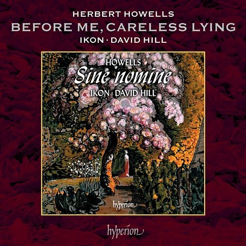 Howells: Before Me, Careless Lying David Hill, Ikon