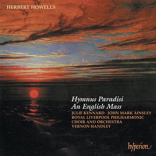 Howells: Hymnus Paradisi & An English Mass Royal Liverpool Philharmonic Orchestra, Royal Liverpool Philharmonic Choir, Vernon Handley