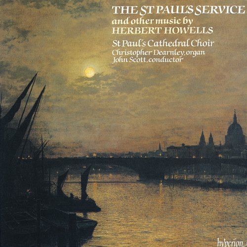 Howells: St Paul's Service & Other Works St Paul's Cathedral Choir, John Scott, Christopher Dearnley