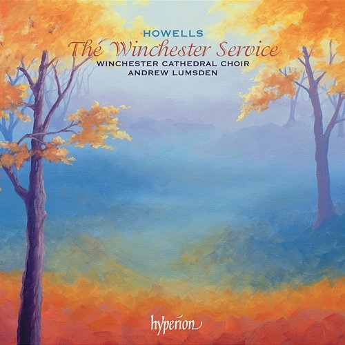 Howells: The Winchester Service & Other Late Works Winchester Cathedral Choir, Andrew Lumsden