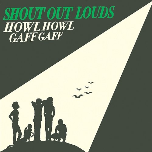 Howl Howl Gaff Gaff Shout Out Louds
