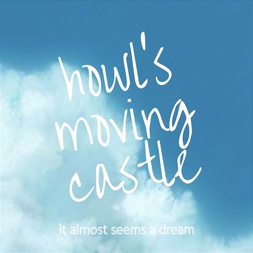 Howl's Moving Castle It Almost Seems a Dream