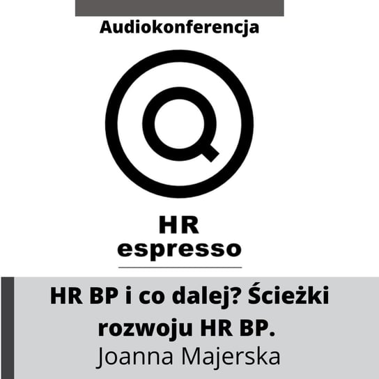 HR BP i co dalej? - ścieżki rozwoju dla HR Business Partnera. Joanna Majerska - HR espresso - podcast Jarzębowski Jarek