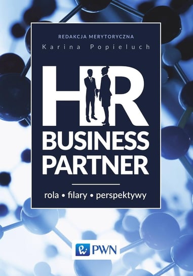 HR Business Partner. Rola, filary, perspektywy Popieluch Karina