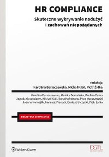 HR compliance. Skuteczne wykrywanie nadużyć i zachowań niepożądanych Karolina Barszczewska, Michał Kibil, Żyłka Piotr