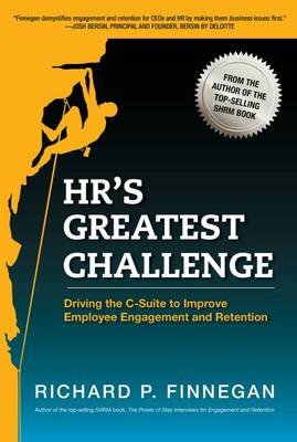 HR's Greatest Challenge: Driving the C-Suite to Improve Employee Engagement and Retention Finnegan Richard P.