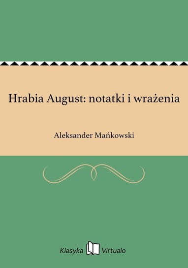 Hrabia August: notatki i wrażenia Mańkowski Aleksander