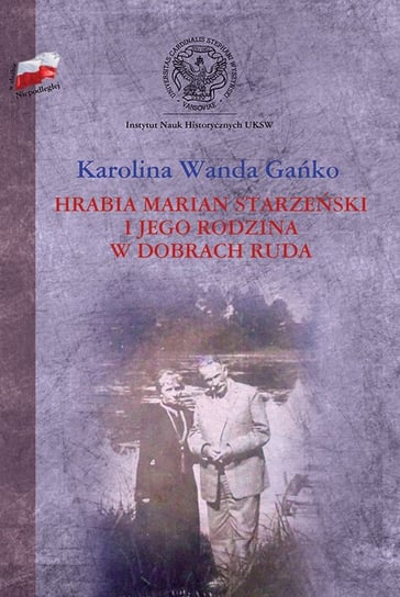 Hrabia Marian Starzeński i jego rodzina w dobrach Ruda Gańko Karolina Wanda