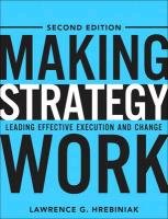 Hrebiniak: Making Strategy Work _c2 Hrebiniak Lawrence G.