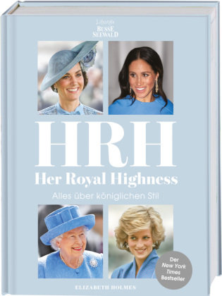 HRH - Her Royal Highness. Alles über königlichen Stil Lifestyle BusseSeewald