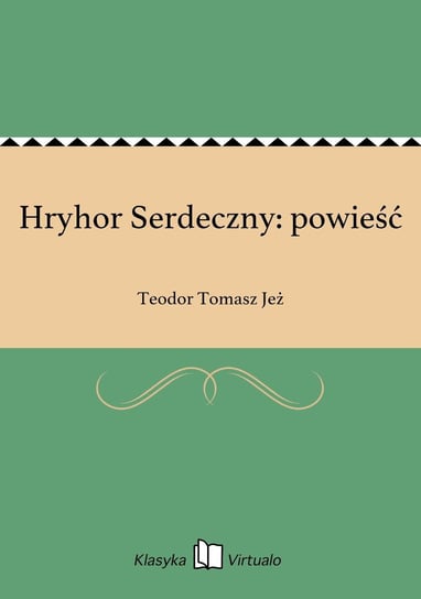 Hryhor Serdeczny: powieść Jeż Teodor Tomasz