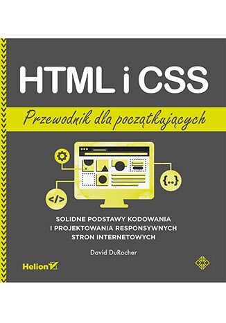 HTML i CSS. Przewodnik dla początkujących. Solidne podstawy kodowania i projektowania responsywnych stron internetowych - ebook mobi David DuRocher