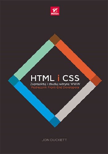 HTML i CSS. Zaprojektuj i zbuduj witrynę WWW. Podręcznik Front-End Developera Duckett Jon