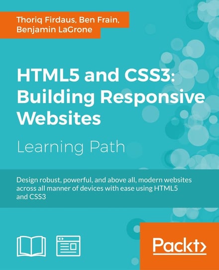 HTML5 and CSS3: Building Responsive Websites Benjamin LaGrone, Frain Ben, Firdaus Thoriq