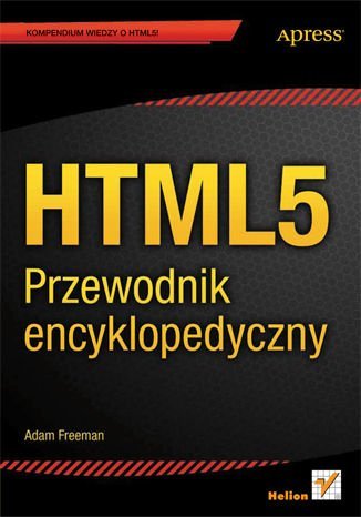 HTML5. Przewodnik encyklopedyczny Freeman Adam