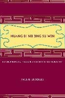 Huang Di Nei Jing Su Wen: Nature, Knowledge, Imagery in an Ancient Chinese Medical Text: With an Appendix: The Doctrine of the Five Periods and University Of California Press, Univ Of California Pr