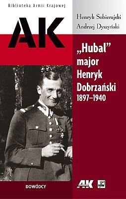 "Hubal" major Henryk Dobrzyński 1897-1940 Sobierajski Henryk, Dyszyński Andrzej
