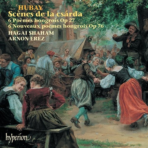 Hubay: Czárdas Scenes; Hungarian Poems Hagai Shaham, Arnon Erez