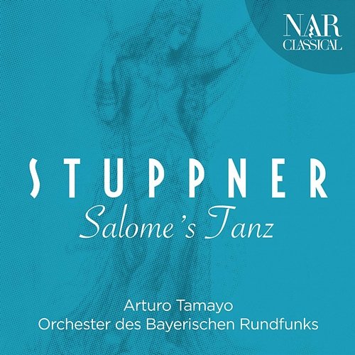 Hubert Stuppner: Salome's Tanz Arturo Tamayo, Symphonie-Orchester des Bayerischen Rundfunks