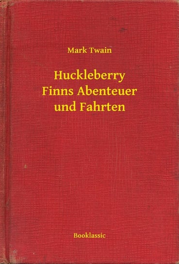 Huckleberry Finns Abenteuer und Fahrten Twain Mark