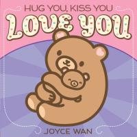 Hug You, Kiss You, Love You Wan Joyce