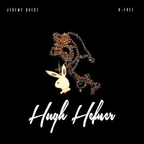 Hugh Hefner Jeremy Que$t feat. B-Free