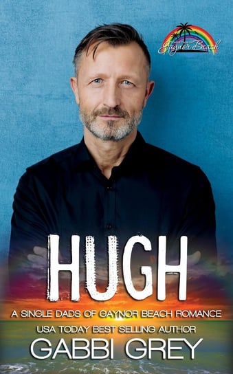Hugh (Single Dads of Gaynor Beach Book 4) Gabbi Grey