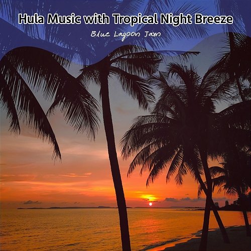 Hula Music with Tropical Night Breeze Blue Lagoon Jam