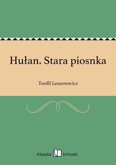 Hułan. Stara piosnka Lenartowicz Teofil