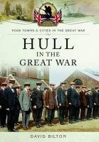 Hull in the Great War Bilton David