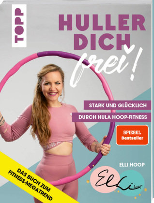 Huller dich frei! mit Elli Hoop. Stark und glücklich durch Hula Hoop Fitness. SPIEGEL Bestseller Frech Verlag Gmbh