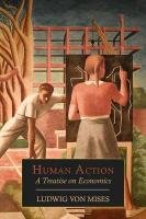 Human Action: A Treatise on Economics Mises Ludwig