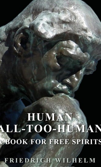 Human - All-Too-Human - A Book for Free Spirits Nietzsche Friedrich Wilhelm