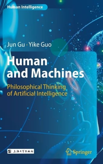 Human and Machines. Philosophical Thinking of Artificial Intelligence Jun Gu
