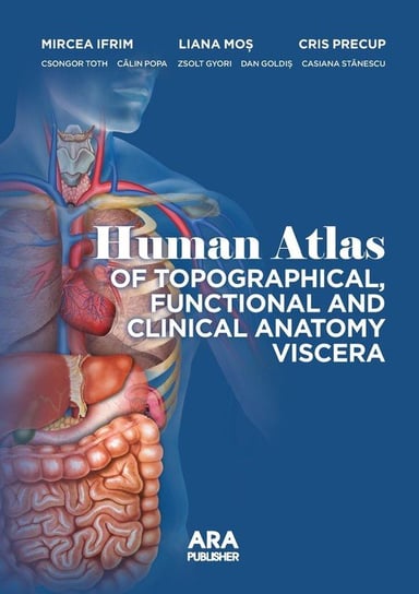 Human Atlas Of Topographical, Functional And Clinical Anatomy Viscera Ifrim Mircea